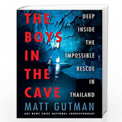 The Boys in the Cave: Deep Inside the Impossible Rescue in Thailand by Gutman, Matt Book-9780062909923