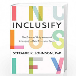 Inclusify: The Power of Uniqueness and Belonging to Build Innovative Teams by JOHNSON Book-9780062947277