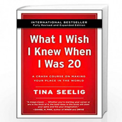 What I Wish I Knew When I Was 20 - 10th Anniversary Edition : A Crash Course on Making Your Place in the World by Tina Seelig Bo
