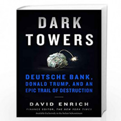 Dark Towers : Deutsche Bank, Donald Trump, and an Epic Trail of Destruction by David Enrich Book-9780063046016