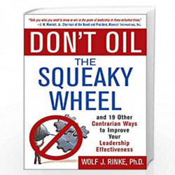 Don''t Oil the Squeaky Wheel: And 19 Other Contrarian Ways to Improve Your Leadership Effectiveness by RINKE Book-9780070598232