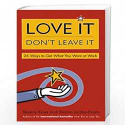 Love It, Don't Leave It: 26 Ways to Get What You Want at Work by KAYE Book-9780070637139