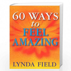 60 Ways To Feel Amazing by Lynda Field Associates Book-9780091857288