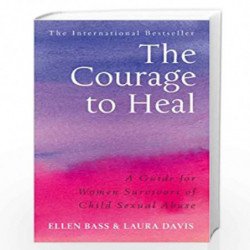 The Courage to Heal: A Guide for Women Survivors of Child Sexual Abuse by Ellen Bass & Laura Davis Book-9780091884208
