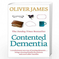 Contented Dementia: 24-hour Wraparound Care for Lifelong Well-being by Oliver James Book-9780091901813