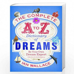 The Complete A to Z Dictionary of Dreams: Be Your Own Dream Expert by Wallace, Ian Book-9780091954604