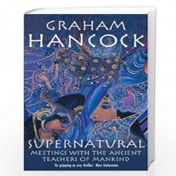 Supernatural: Meetings with the Ancient Teachers of Mankind by GRAHAM HANCOCK Book-9780099474159