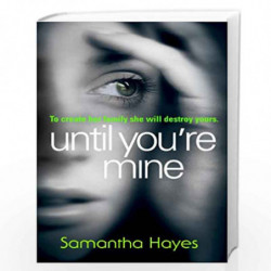 Until You''re Mine: From the author of Date Night by Hayes, Samantha Book-9780099584827