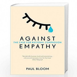 Against Empathy: The Case for Rational Compassion by Bloom, Paul Book-9780099597827
