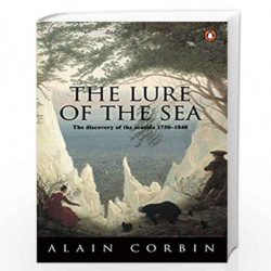 The Lure of the Sea: Discovery of the Seaside in the Western World 1750-1840, The (Penguin history) by Alain Corbin and Jocelyn 