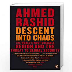 Descent into Chaos: The World''s Most Unstable Region and the Threat to Global Security by RASHID AHMED Book-9780141020860