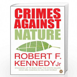 Crimes Against Nature: Standing Up to Bush and the Kyoto Killers Who are Cashing in on Our World by ROBERT F. Book-9780141024080