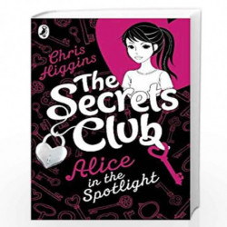 The Secrets Club: Alice in the Spotlight: 1 by Chris Higgins Book-9780141335223