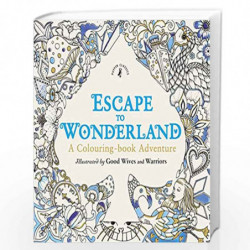 Escape to Wonderland: A Colouring Book Adventure by Good Wives and Warriors Book-9780141366159
