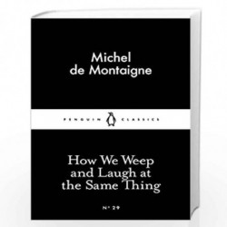 How We Weep and Laugh at the Same Thing (Penguin Little Black Classics) by MONTAIGNE, MICHEL DE Book-9780141397221