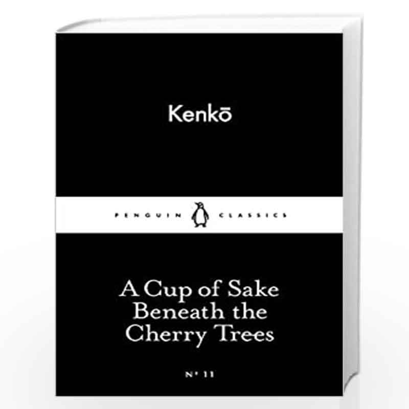 A Cup of Sake Beneath the Cherry Trees (Penguin Little Black Classics) by Kenko, Book-9780141398259