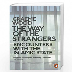 The Way of the Strangers: Encounters with the Islamic State by Wood, Graeme Book-9780141982137
