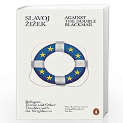 Against the Double Blackmail: Refugees, Terror and Other Troubles with the Neighbours by ?i?ek, Slavoj Book-9780141984124