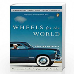 Wheels for the World: Henry Ford, His Company, and a Century of Progress by Brinkley, Douglas G. Book-9780142004395