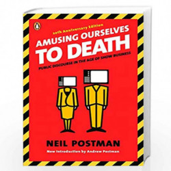 Amusing Ourselves to Death: Public Discourse in the Age of Show Business by Neil Postman Book-9780143036531