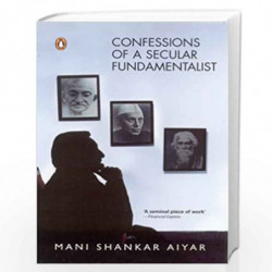 Confessions of a secular fundamentalist by AIYAR, MANI SHANKAR Book-9780143062059
