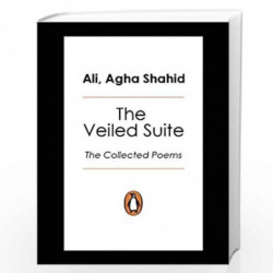 The Veiled Suite: The Collected Poems by AGHA SHAHID ALI Book-9780143068631
