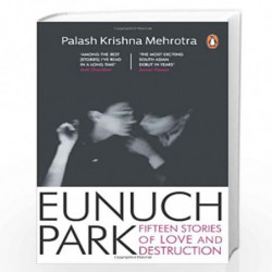 Eunuch Park: Fifteen Stories Of Love And Destruction by PALASH KRISHNA MEHROTRA Book-9780143099925