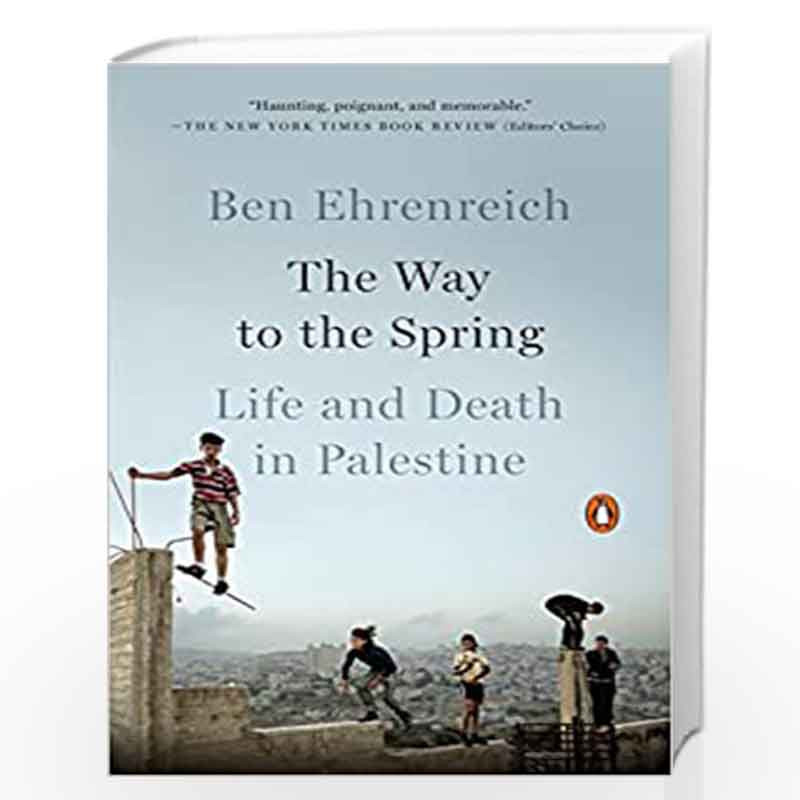 The Way to the Spring: Life and Death in Palestine by EHRENREICH, BEN Book-9780143110576