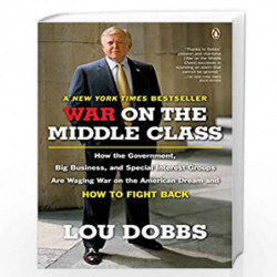 War on the Middle Class: How the Government, Big Business, and Special Interest Groups Are Waging War ont he American Dream and 