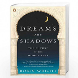 Dreams and Shadows: The Future of the Middle East by ROBIN WRIGHT Book-9780143114895