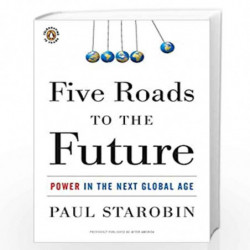 Five Roads to the Future: Power in the Next Global Age by Starobin Paul Book-9780143117360