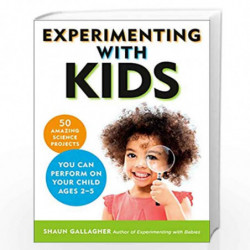 Experimenting With Kids: 50 Amazing Science Projects You Can Perform on Your Child Ages 2-5 by Gallagher, Shaun Book-97801431335