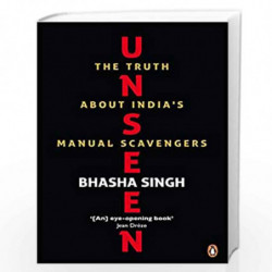 Unseen: The Truth about India''s Manual Scavengers by Singh, Bhasha