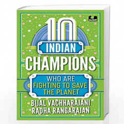 10 Indian Champions Who Are Fighting to Save the Planet by Bijal Vachharajani,Radha Rangarajan Book-9780143450825