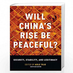Will China''s Rise Be Peaceful?: The Rise of a Great Power in Theory, History, Politics , and the Future by ASLE TOJE Book-97801