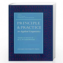 Principle and Practice in Applied Linguistics: Studies in Honour of H. G. Widdowson (Oxford Applied Linguistics) by GUY COOK, BA