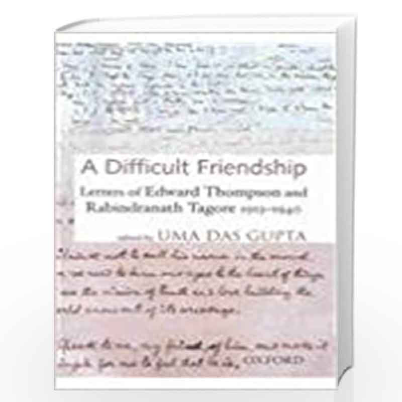 A Difficult Friendship: Letters of Edward Thompson and Rabindranath Tagore 1913-1940 by DAS GUPTA  UMA Book-9780195663129