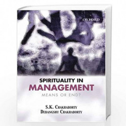 Spirituality in Management: Means or End? by S.K.CHAKRABORTY Book-9780195692235