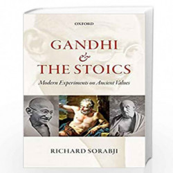 Gandhi and the Stoics: Modern Experiments on Ancient Values by RICHARD SORABJI Book-9780198708667
