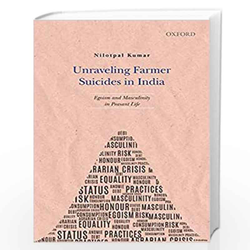 Unraveling Farmer Suicides in India: Egoism and Masculinity in Peasant Life by Nilotpal Kumar Dutta Book-9780199466856