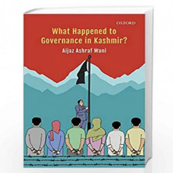 What Happened to Governance in Kashmir? by Aijaz Ashraf Wani Book-9780199487608
