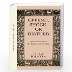 Offend, Shock, or Disturb (OIP): Free Speech Under the Indian Constitution (Oxford India Paperbacks) by GAUTAM BHATIA Book-97801