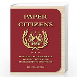 Paper Citizens: How Illegal Immigrants Acquire Citizenship in Developing Countries by Kamal Sadiq, Kamal Sadiq Book-978019976463