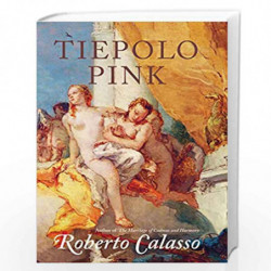 Tiepolo Pink by CALASSO, ROBERTO Book-9780224082075