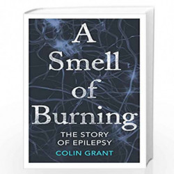 A Smell of Burning: The Story of Epilepsy by Grant, Colin Book-9780224101820
