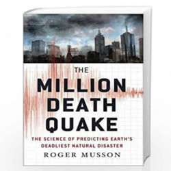 The Million Death Quake: The Science of Predicting Earth''s Deadliest Natural Disaster (MacSci) by Musson, Roger Book-9780230119