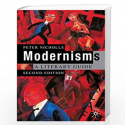 Modernisms: A Literary Guide: A Literary Guide, Second Edition: 0 by Peter Nicholls Book-9780230506763