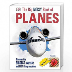 The Big Noisy Book of Planes: Discover the Biggest, Fastest and Best Flying Machines (Dk) by DK Book-9780241228289