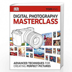 Digital Photography Masterclass: Advanced Techniques for Creating Perfect Pictures by ANG, TOM Book-9780241241257