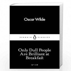 Only Dull People Are Brilliant at Breakfast (Penguin Little Black Classics) by WILDE OSCAR Book-9780241251805